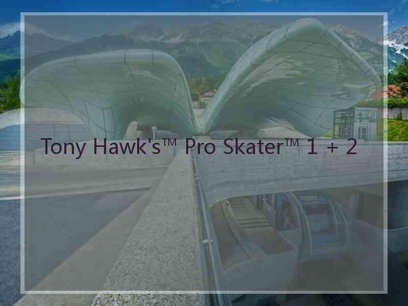 Tony Hawk's™ Pro Skater™ 1 + 2